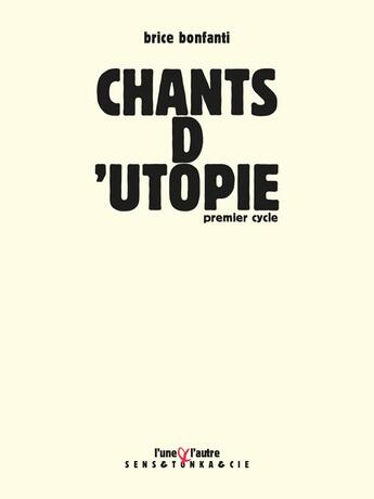 Couverture du livre « Chants d'utopie ; premier cycle » de Brice Frigau-Bonfanti aux éditions L'une Et L'autre