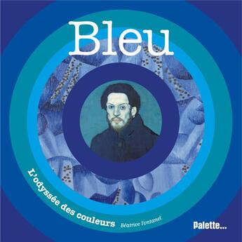 Couverture du livre « Bleu ; l'odyssée des couleurs » de Beatrice Fontanel aux éditions Palette