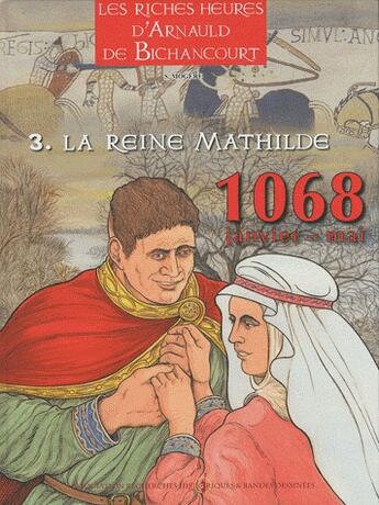 Couverture du livre « Les riches heures d'Arnauld de Bichancourt t.3 ; la reine Mathilde janvier-mai 1068 » de Mogere aux éditions Assor Bd