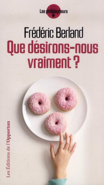 Couverture du livre « Que désirons-nous vraiment? » de Frederic Berland aux éditions L'opportun