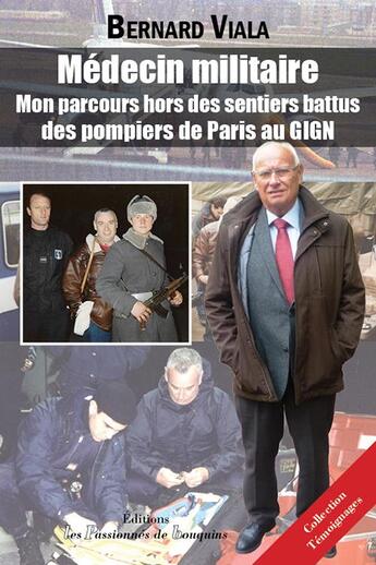 Couverture du livre « Témoignages ; médecin militaire : mon parcours hors des sentiers battus, des pompiers de Paris au GIGN » de Bernard Viala aux éditions Les Passionnes De Bouquins