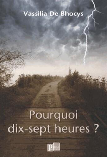 Couverture du livre « Pourquoi dix-sept heures ? » de Vassilia De Bhocys aux éditions Parole Ouverte