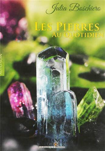 Couverture du livre « Les pierres au quotidien » de Julia Boschiero aux éditions Alliance Magique