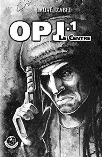 Couverture du livre « Opj 1 ; le centre » de Laure Izabel aux éditions L'ivre Book