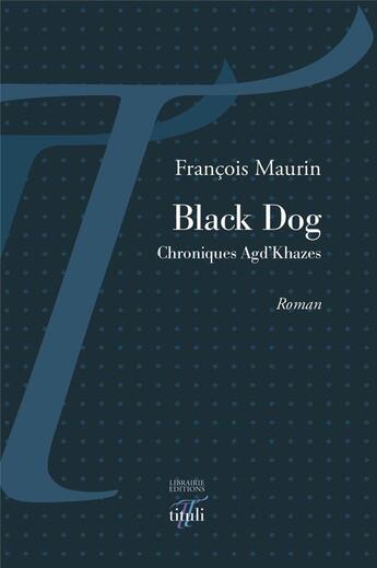 Couverture du livre « Black dog ; chroniques Agd'Khazes » de Francois Maurin aux éditions Tituli