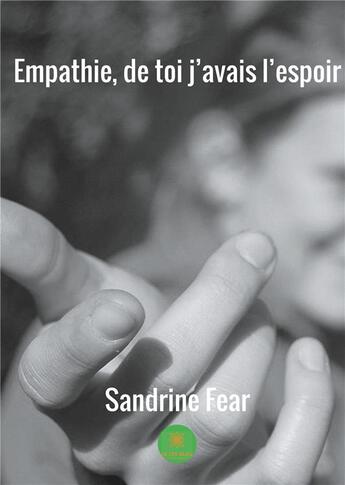 Couverture du livre « Empathie, de toi j'avais l'espoir » de Sandrine Fear aux éditions Le Lys Bleu