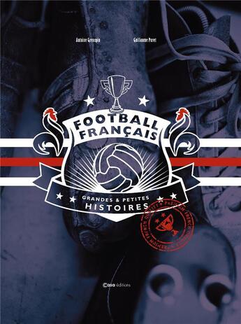 Couverture du livre « Football français ; grandes et petites histoires » de Antoine Grenapin aux éditions Casa