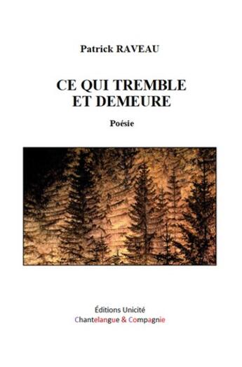 Couverture du livre « Ce qui tremble et demeure » de Patrick Raveau aux éditions Unicite