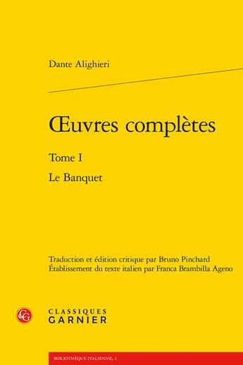 Couverture du livre « Oeuvres complètes t.1 : le banquet » de Dante Alighieri aux éditions Classiques Garnier