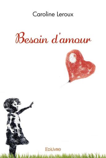 Couverture du livre « Besoin d'amour » de Caroline Le Roux aux éditions Edilivre