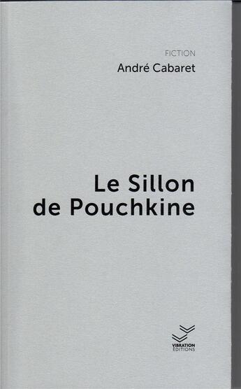 Couverture du livre « Le sillon de Pouchkine » de Andre Cabaret aux éditions Vibration