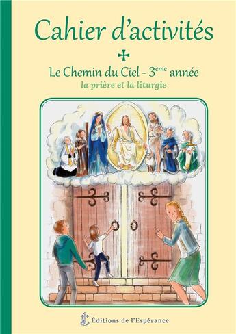 Couverture du livre « Le chemin du ciel ; cahier d'activités 3ème année ; la prière et la liturgie » de Marie Cartier aux éditions Editions De L'esperance