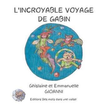 Couverture du livre « L'incroyable voyage de gabin » de Gioanni/Dupuy aux éditions Des Mots Dans Une Valise