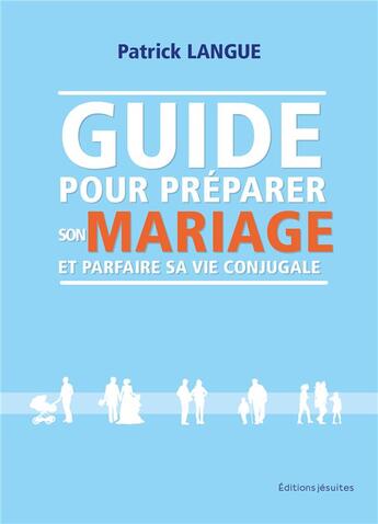 Couverture du livre « Pour un couple à vie : guide pour préparer son mariage et parfaire sa vie conjugale » de Patrick Langue aux éditions Jesuites