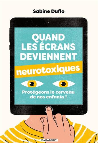 Couverture du livre « Quand les écrans deviennent neurotoxiques ; protégeons le cerveau de nos enfants ! » de Sabine Duflo aux éditions Marabout