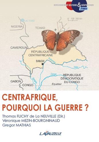 Couverture du livre « CENTRAFRIQUE, POURQUOI LA GUERRE ? » de Flichy De La Neuvill aux éditions Lavauzelle