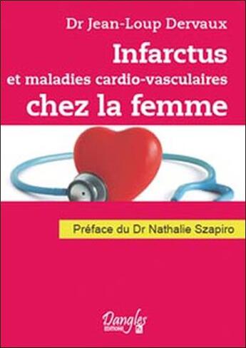 Couverture du livre « Infarctus et maladies cardio-vasculaires chez la femme » de Jean-Loup Dervaux aux éditions Dangles