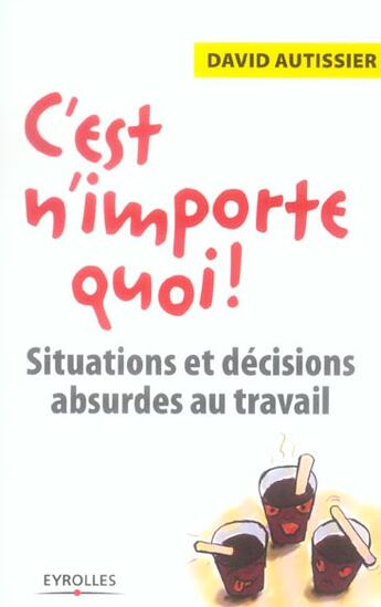 Couverture du livre « C'est n'importe quoi ! - situations et decisions absurdes au travail » de David Autissier aux éditions Organisation