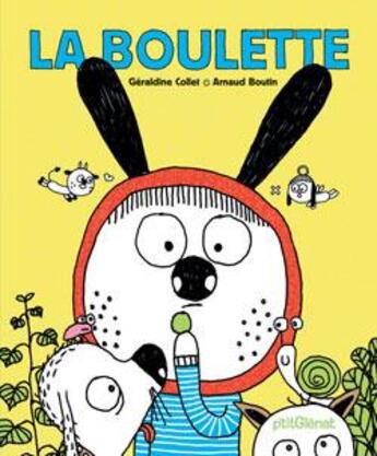 Couverture du livre « La boulette » de Geraldine Collet et Arnaud Boutin aux éditions Glenat Jeunesse