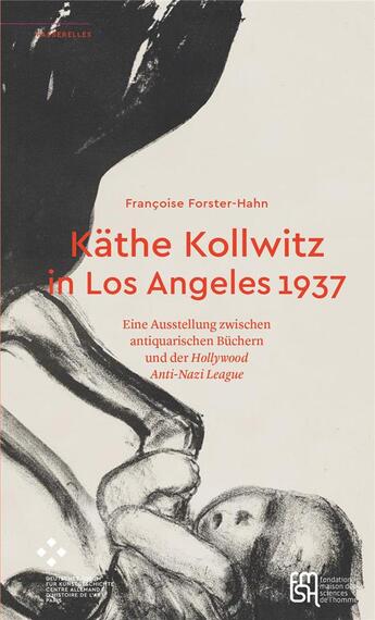 Couverture du livre « Kathe kollwitz in los angeles 1937. eine ausstellung zwischen antiqua rischen buchern und der hollyw » de Forster-Hahn Francoi aux éditions Maison Des Sciences De L'homme