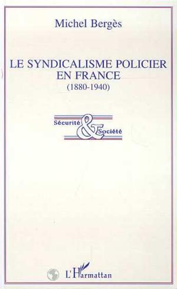 Couverture du livre « Le syndicalisme policier en France (1880-1940) » de Michel Berges aux éditions L'harmattan