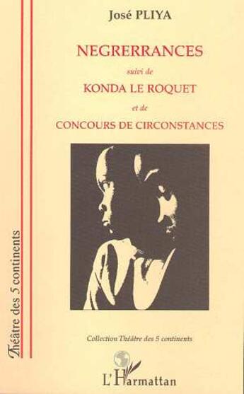 Couverture du livre « Négrérrances suivi de Konda le roquet et de Concours de circonstances » de Jose Pliya aux éditions L'harmattan