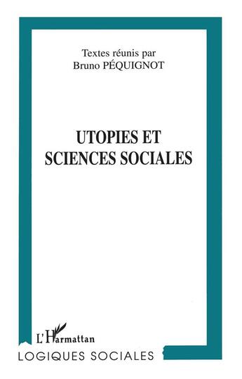 Couverture du livre « Utopies et sciences sociales » de Bruno Pequignot aux éditions L'harmattan