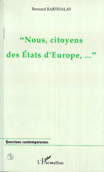 Couverture du livre « Nous, citoyens des etats d'europe, » de Bernard Barthalay aux éditions L'harmattan