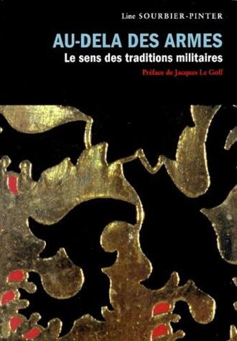 Couverture du livre « Au-delà des armes ; le sens de la tradition militaire » de Line Sourbier-Pinter aux éditions Actes Sud