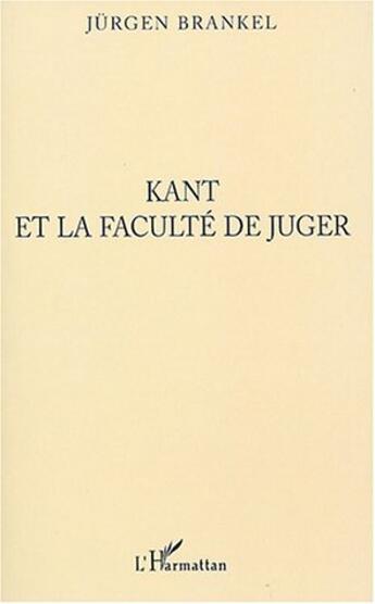 Couverture du livre « Kant et la faculte de juger » de Jurgen Brankel aux éditions L'harmattan