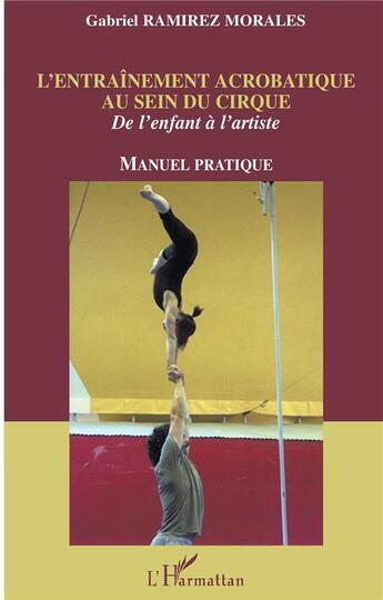 Couverture du livre « L'entrainement acrobatique au sein du cirque - de l'enfant a l'artiste - manuel pratique » de Ramirez Morales G. aux éditions L'harmattan