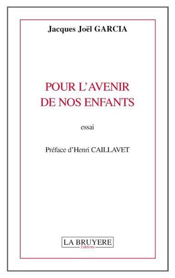 Couverture du livre « Pour l'avenir de nos enfants » de Jacques Joel Garcia aux éditions La Bruyere