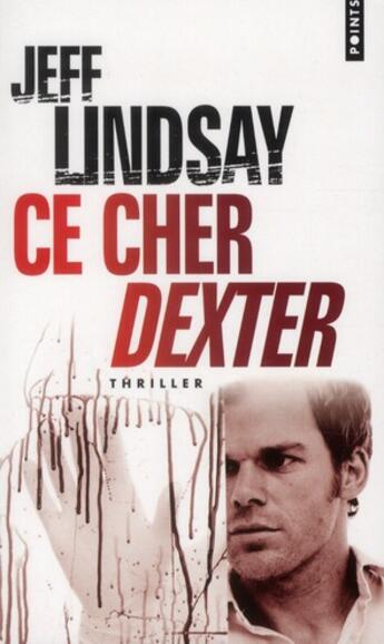 Couverture du livre « Ce cher Dexter » de Jeff Lindsay aux éditions Points