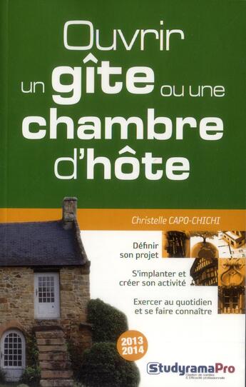 Couverture du livre « Ouvrir un gîte ou une chambre d'hôte (4e édition) » de Christelle Capo-Chichi aux éditions Studyrama