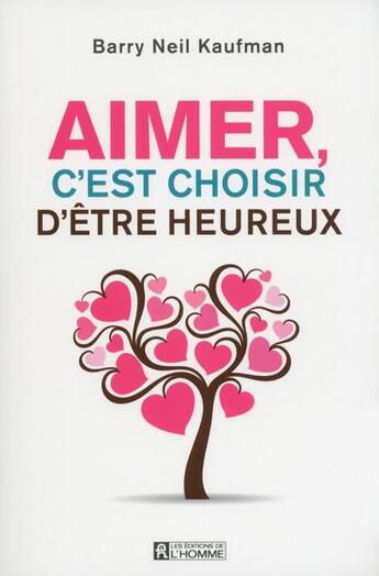 Couverture du livre « Aimer, c'est choisir d'être heureux » de Kaufman Barry Neil aux éditions Editions De L'homme