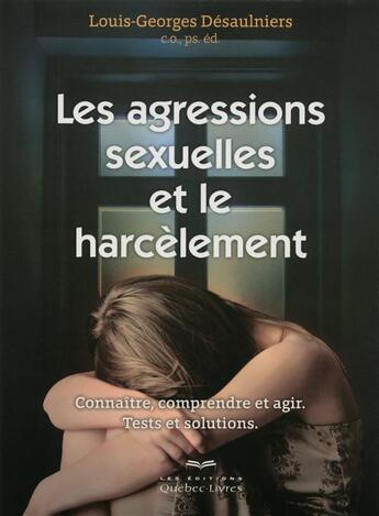 Couverture du livre « Les agressions sexuelles et le harcèlement » de Desaulniers L-G. aux éditions Quebec Livres