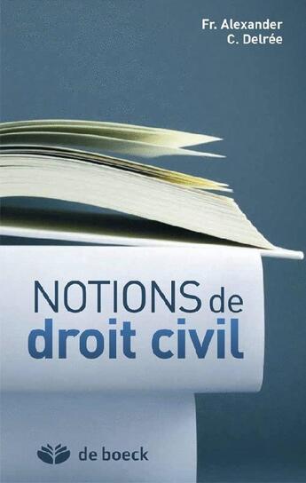 Couverture du livre « Notions de droit civil ; mise à jour 2013 (31e édition) » de Francine Alexander et Cecile Delree aux éditions De Boeck