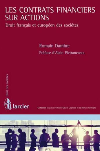 Couverture du livre « Les contrats financiers sur actions droit français et européen des sociétés » de Romain Dambre aux éditions Larcier