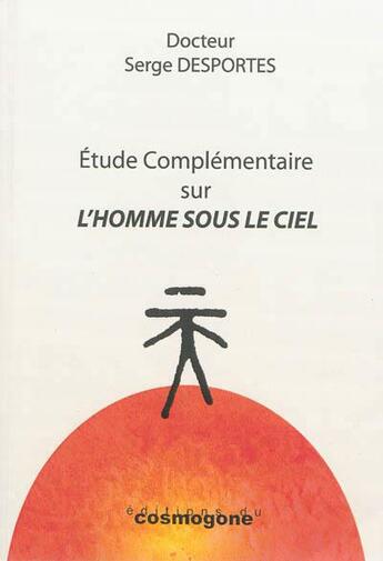 Couverture du livre « ETUDE COMPLEMENTAIRE SUR L'HOMME SOUS LE CIEL » de Serge Desportes aux éditions Cosmogone