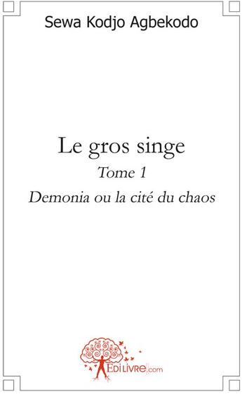 Couverture du livre « Le gros singe t.1 ; Demonia ou la cité du chaos » de Sewa Kodjo Agbekodo aux éditions Edilivre