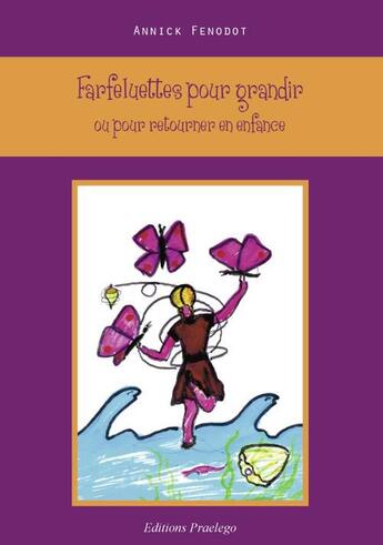 Couverture du livre « Farfeluettes pour grandir ; ou pour retourner en enfance » de Annick Fenodot aux éditions Praelego