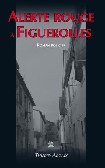 Couverture du livre « Alerte rouge à Figuerolles » de Thierry Arcaix aux éditions Editions Sutton