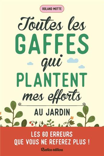 Couverture du livre « Toutes les gaffes qui plantent mes efforts au jardin. 60 erreurs passees a la grelinette » de  aux éditions Rustica