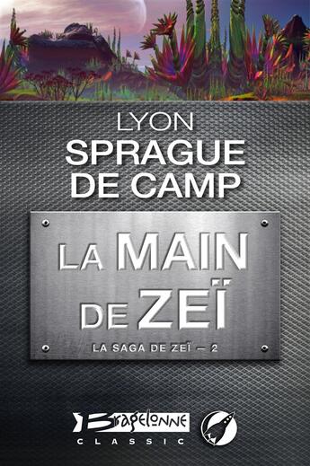 Couverture du livre « La saga de Zeï t.2 ; la main de Zeï » de Lyon Sprague De Camp aux éditions Bragelonne