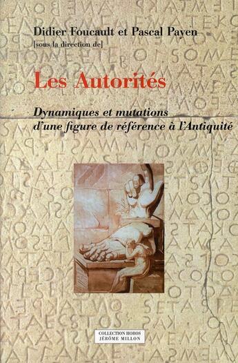 Couverture du livre « Les autorités ; dynamiques et mutations d'une figure de référence à l'antiquité » de Pascal Payen et Didier Foucault aux éditions Millon