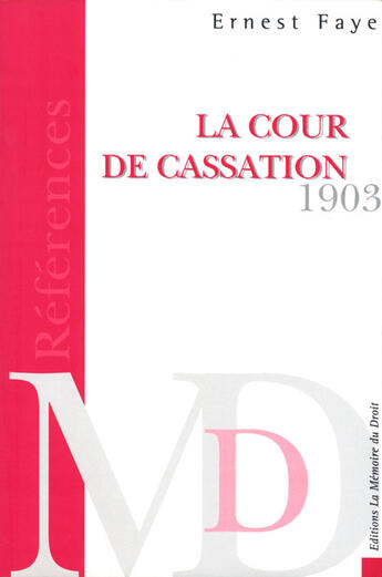 Couverture du livre « La cour de cassation, traité de ses attributions de sa compétence de la procédure observée en matière civile » de Ernest Faye aux éditions Memoire Du Droit