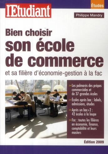 Couverture du livre « Bien choisir son école de commerce et sa filière d'économie-gestion à la fac (édition 2009) » de Philippe Mandry aux éditions L'etudiant