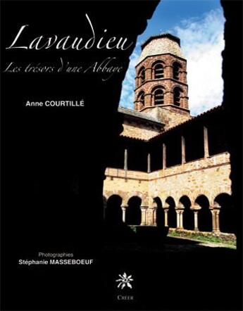 Couverture du livre « Lavaudieu ; les trésors d'une abbaye » de Anne Courtille et Stephanie Masseboeuf aux éditions Creer