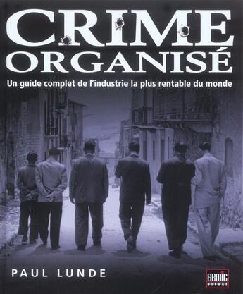 Couverture du livre « Crime Organise ; Un Guide Complet De L'Industrie La Plus Rentable Du Monde » de Paul Lunde aux éditions Semic
