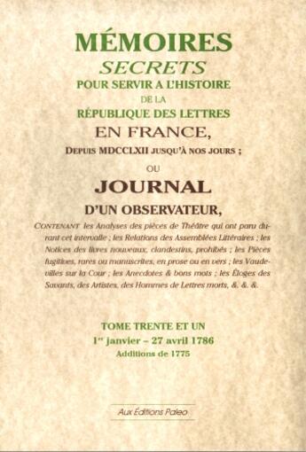 Couverture du livre « Mémoires secrets pour servir à l'histoire de la république des lettre en France ; depuis MDCCLXII jusqu'à nos jours ; ou journal d'un observateur t.31 ; 1 janvier-27 avril 1786 » de Louis Petit De Bachaumont aux éditions Paleo